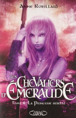 Chevaliers d'emeraude. Princesse rebelle (La) tome 4 (Les)